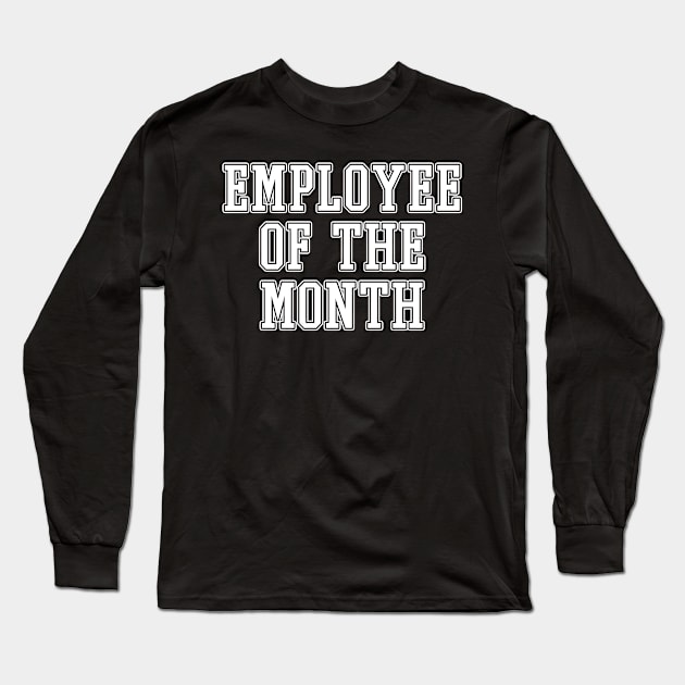 Employee Of The Month Long Sleeve T-Shirt by Eyes4